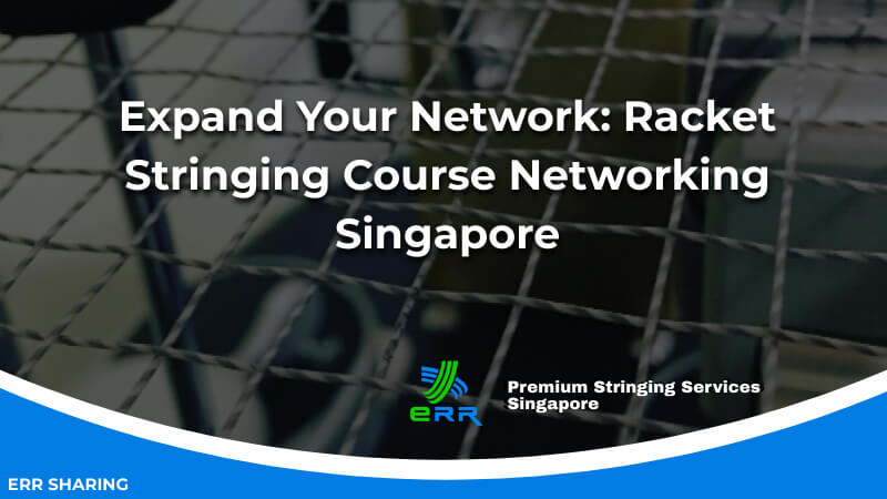 Expand Your Network_ Racket Stringing Course Networking Singapore