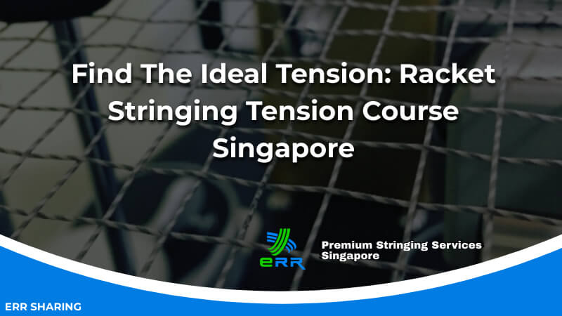 Find The Ideal Tension_ Racket Stringing Tension Course Singapore