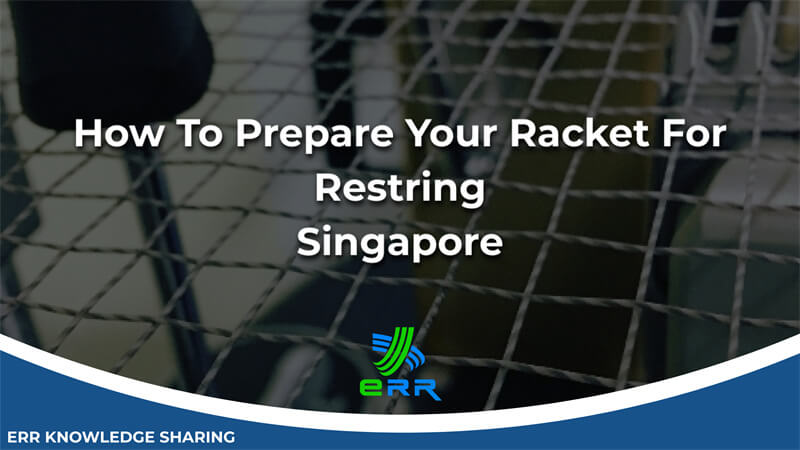How To Prepare Your Racket For Restring Singapore