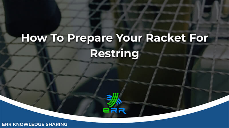 How To Prepare Your Racket For Restring