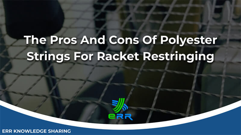 The Pros And Cons Of Polyester Strings For Racket Restringing