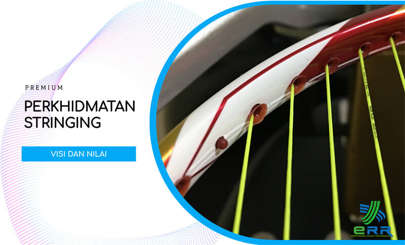 Visi & Nilai Perkhidmatan Stringing Kami ERR Badminton Stringing Kuala Lumpur KL Malaysia