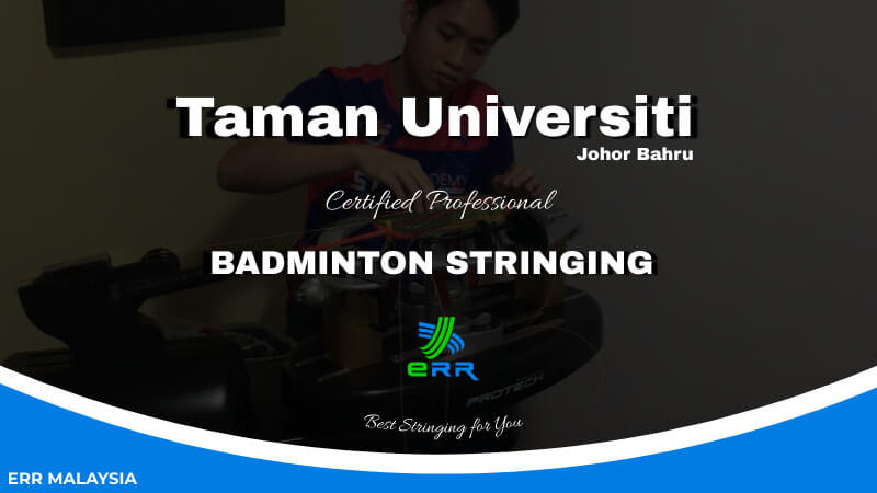 Perkhidmatan Pasang Tali Badminton Bertauliah Taman Universiti oleh ERR Badminton Restring Johor Bahru