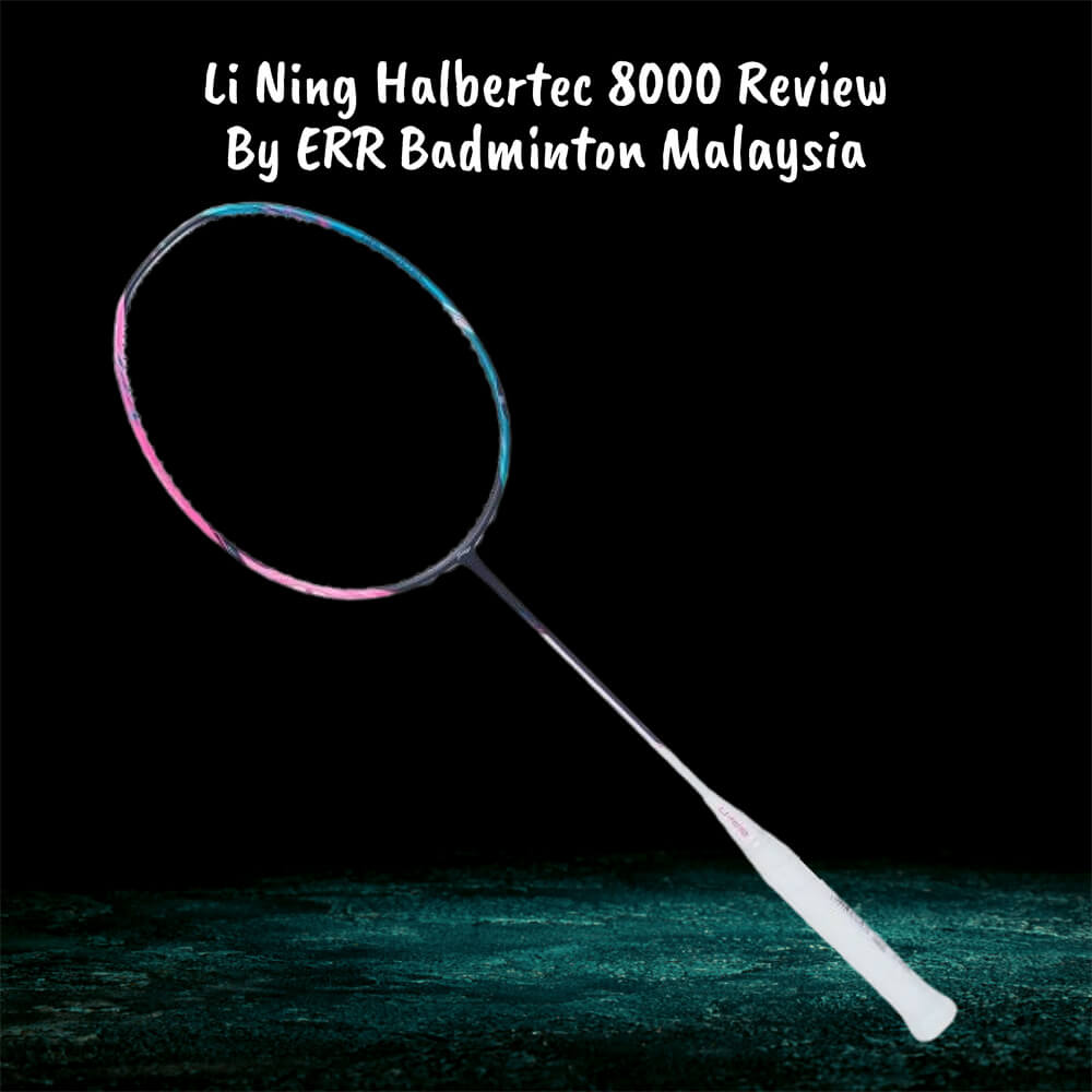 Li Ning Halbertec 8000 Badminton Racket Review Professional Badminton Coach by ERR Badminton Restring